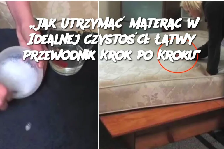 „Jak Utrzymać Materac w Idealnej Czystości: Łatwy Przewodnik Krok po Kroku”