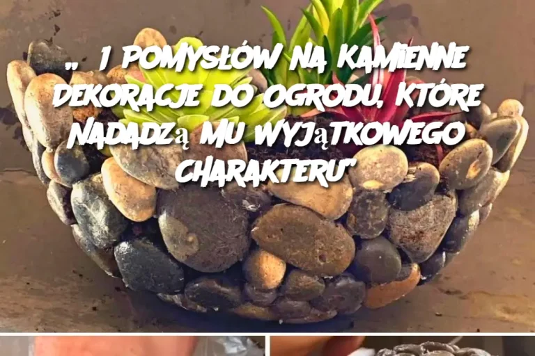 „31 Pomysłów na Kamienne Dekoracje do Ogrodu, Które Nadadzą Mu Wyjątkowego Charakteru”