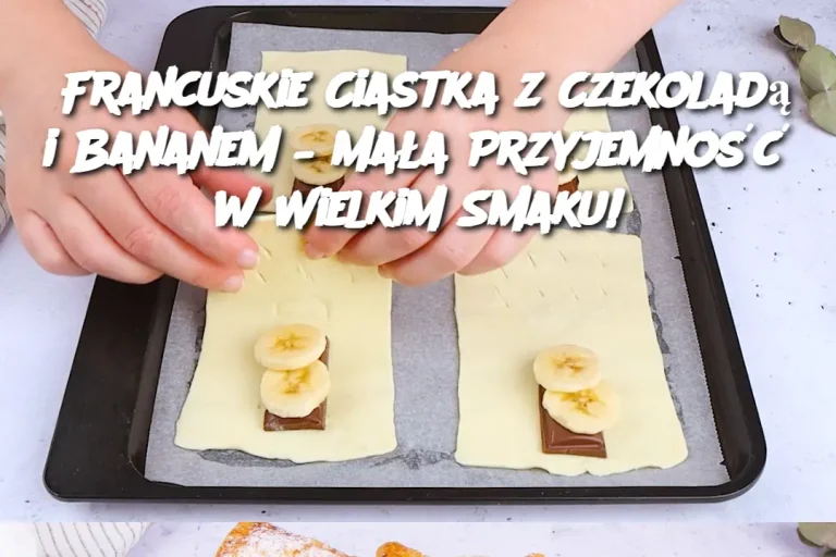 Francuskie Ciastka z Czekoladą i Bananem – Mała Przyjemność w Wielkim Smaku!