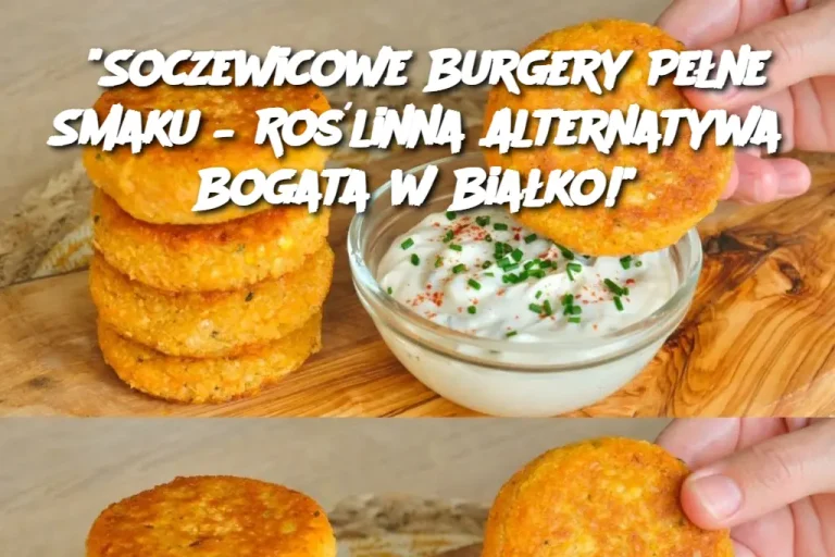 "Soczewicowe Burgery Pełne Smaku – Roślinna Alternatywa Bogata w Białko!"