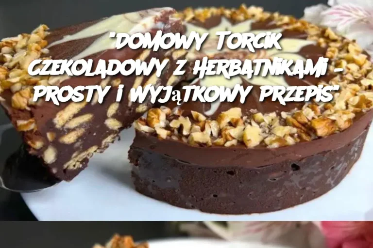 "Domowy Torcik Czekoladowy z Herbatnikami – Prosty i Wyjątkowy Przepis"