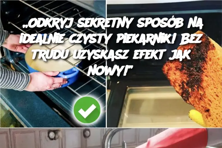 „Odkryj sekretny sposób na idealnie czysty piekarnik! Bez trudu uzyskasz efekt jak nowy!”