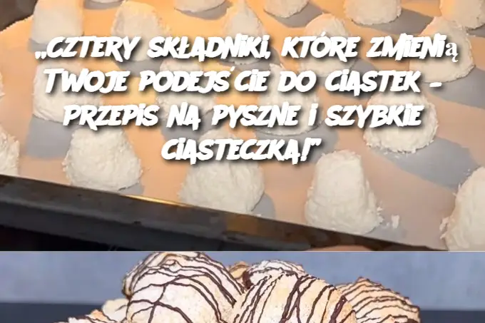 „Cztery składniki, które zmienią Twoje podejście do ciastek – Przepis na pyszne i szybkie ciasteczka!”