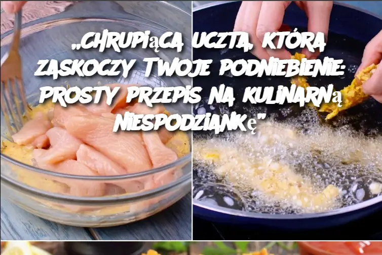 „Chrupiąca uczta, która zaskoczy Twoje podniebienie: Prosty przepis na kulinarną niespodziankę”