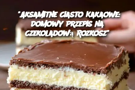 "Aksamitne Ciasto Kakaowe: Domowy Przepis na Czekoladową Rozkosz"