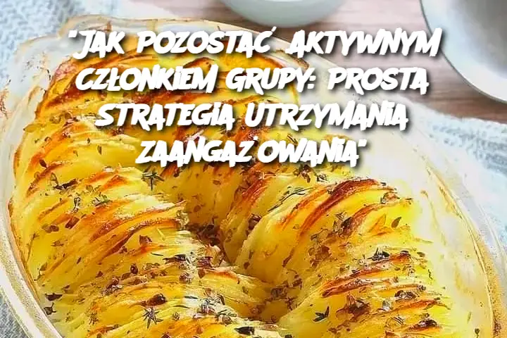 "Jak Pozostać Aktywnym Członkiem Grupy: Prosta Strategia Utrzymania Zaangażowania"