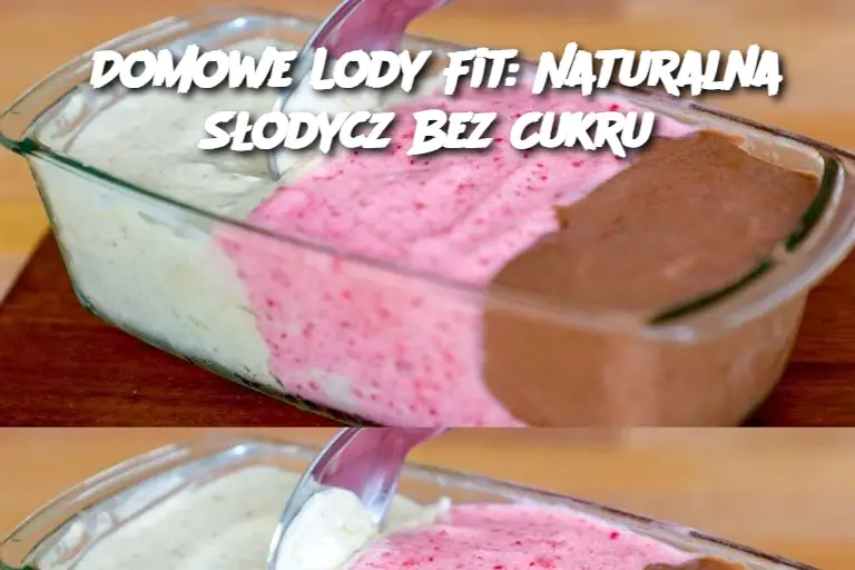 Domowe Lody Fit: Naturalna Słodycz Bez Cukru