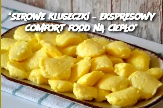 "Serowe kluseczki – ekspresowy comfort food na ciepło"