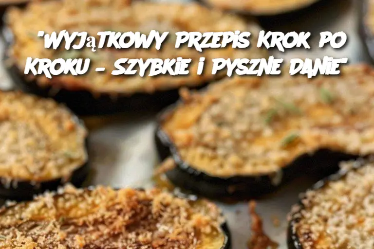 "Wyjątkowy Przepis Krok po Kroku – Szybkie i Pyszne Danie"