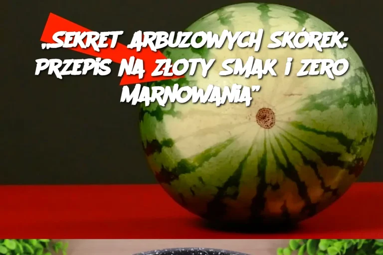 „Sekret Arbuzowych Skórek: Przepis na Złoty Smak i Zero Marnowania”