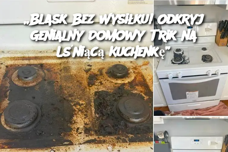 „Blask Bez Wysiłku! Odkryj Genialny Domowy Trik na Lśniącą Kuchenkę”