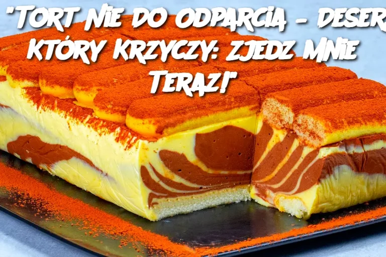 "Tort Nie Do Odparcia – Deser, Który Krzyczy: Zjedz Mnie Teraz!"