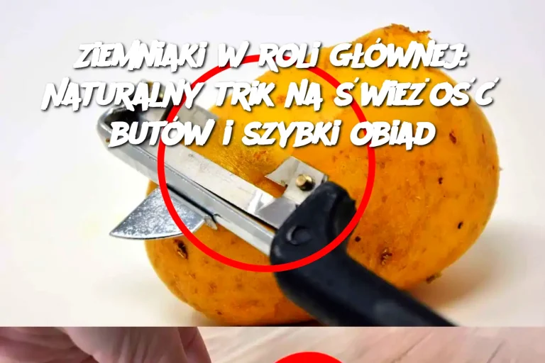 Ziemniaki w roli głównej: Naturalny trik na świeżość butów i szybki obiad