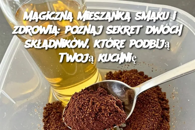 Magiczna mieszanka smaku i zdrowia: poznaj sekret dwóch składników, które podbiją Twoją kuchnię