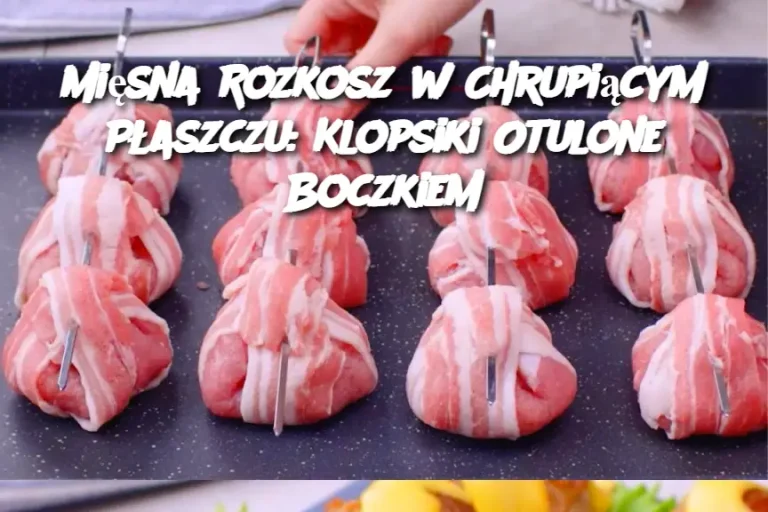 Mięsna Rozkosz w Chrupiącym Płaszczu: Klopsiki Otulone Boczkiem