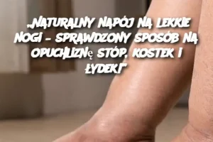 „Naturalny napój na lekkie nogi – sprawdzony sposób na opuchliznę stóp, kostek i łydek!”