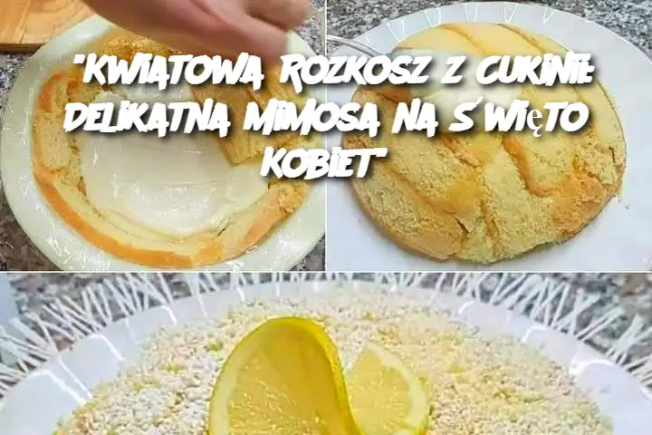 "Kwiatowa Rozkosz z Cukinii: Delikatna Mimosa na Święto Kobiet"