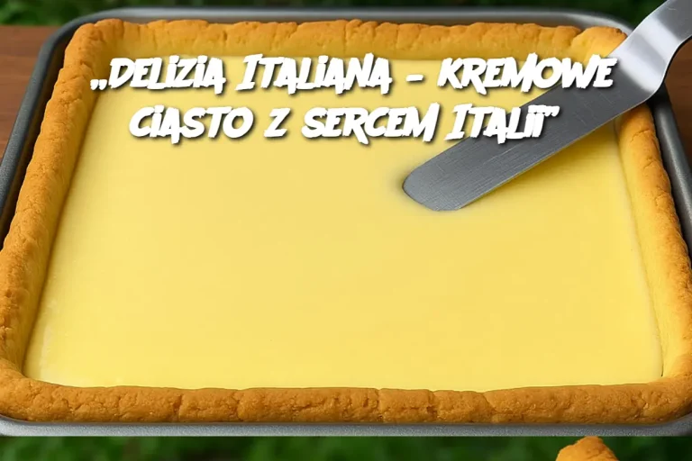 „Delizia Italiana – kremowe ciasto z sercem Italii”