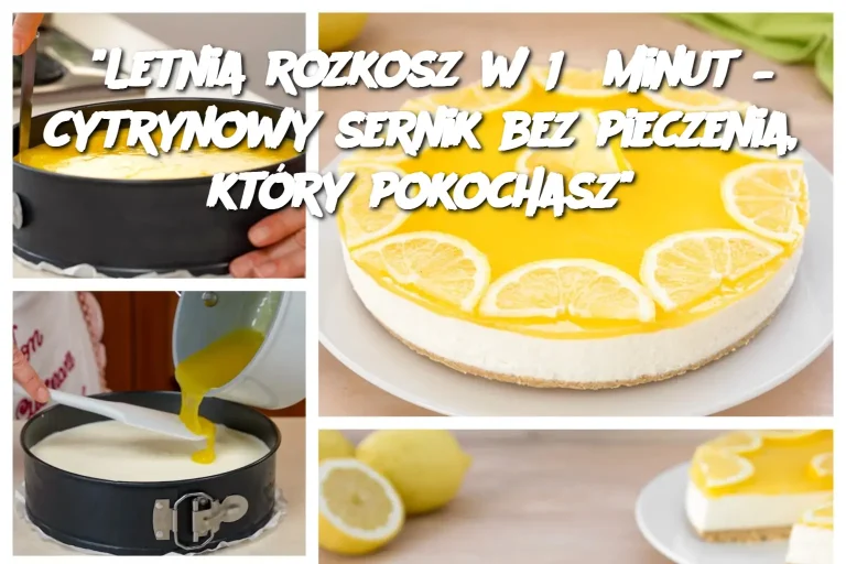 "Letnia rozkosz w 15 minut – cytrynowy sernik bez pieczenia, który pokochasz"