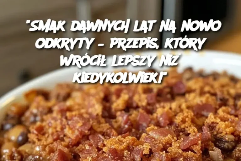 "Smak dawnych lat na nowo odkryty – przepis, który wrócił lepszy niż kiedykolwiek!"