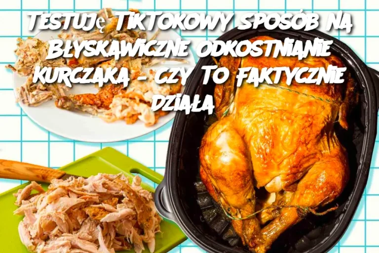 Testuję TikTokowy Sposób na Błyskawiczne Odkostnianie Kurczaka – Czy To Faktycznie Działa?