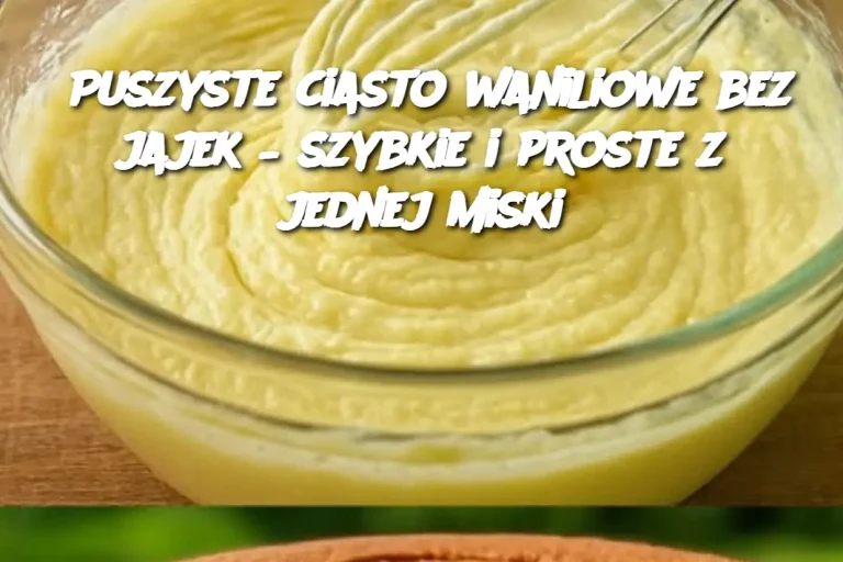 Puszyste ciasto waniliowe bez jajek – szybkie i proste z jednej miski