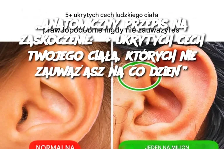 „Anatomiczny przepis na zaskoczenie: 5+ ukrytych cech twojego ciała, których nie zauważasz na co dzień”