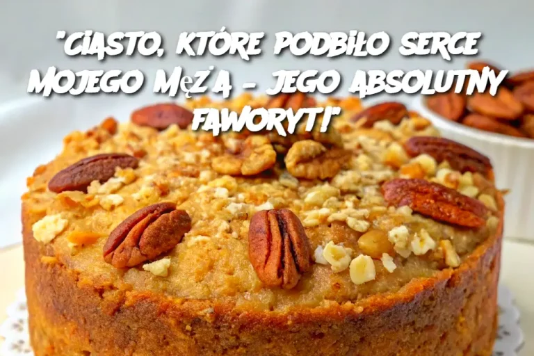 "Ciasto, które podbiło serce mojego męża – jego absolutny faworyt!"