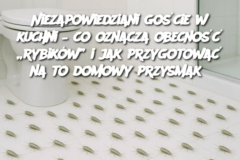 Niezapowiedziani goście w kuchni – co oznacza obecność „rybików” i jak przygotować na to domowy przysmak?