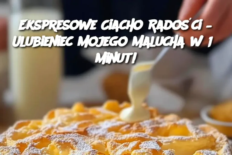 Ekspresowe Ciacho Radości – Ulubieniec Mojego Malucha w 15 Minut!