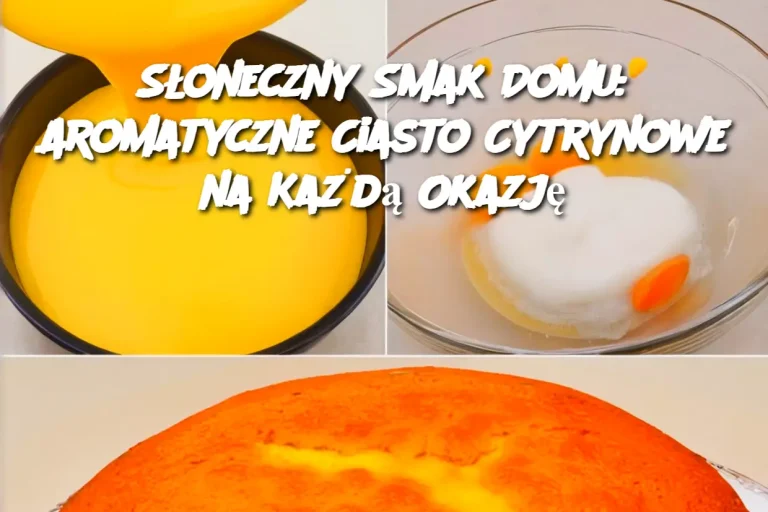 Słoneczny Smak Domu: Aromatyczne Ciasto Cytrynowe na Każdą Okazję