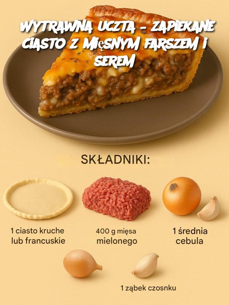 Wytrawna uczta – zapiekane ciasto z mięsnym farszem i serem